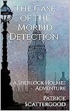 The Case of the Morbid Detection: A Sherlock Holmes Adventure