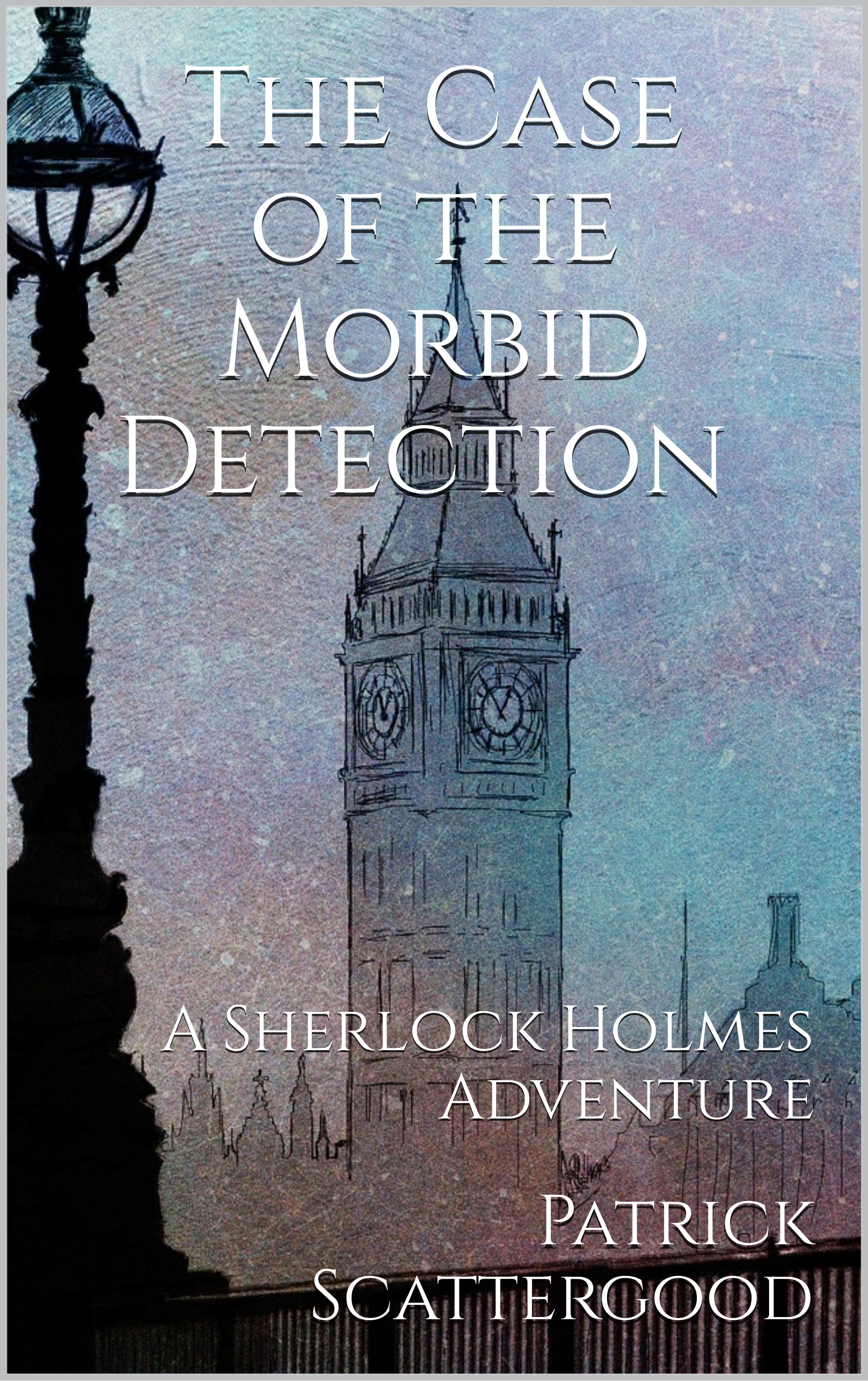 The Case of the Morbid Detection: A Sherlock Holmes Adventure