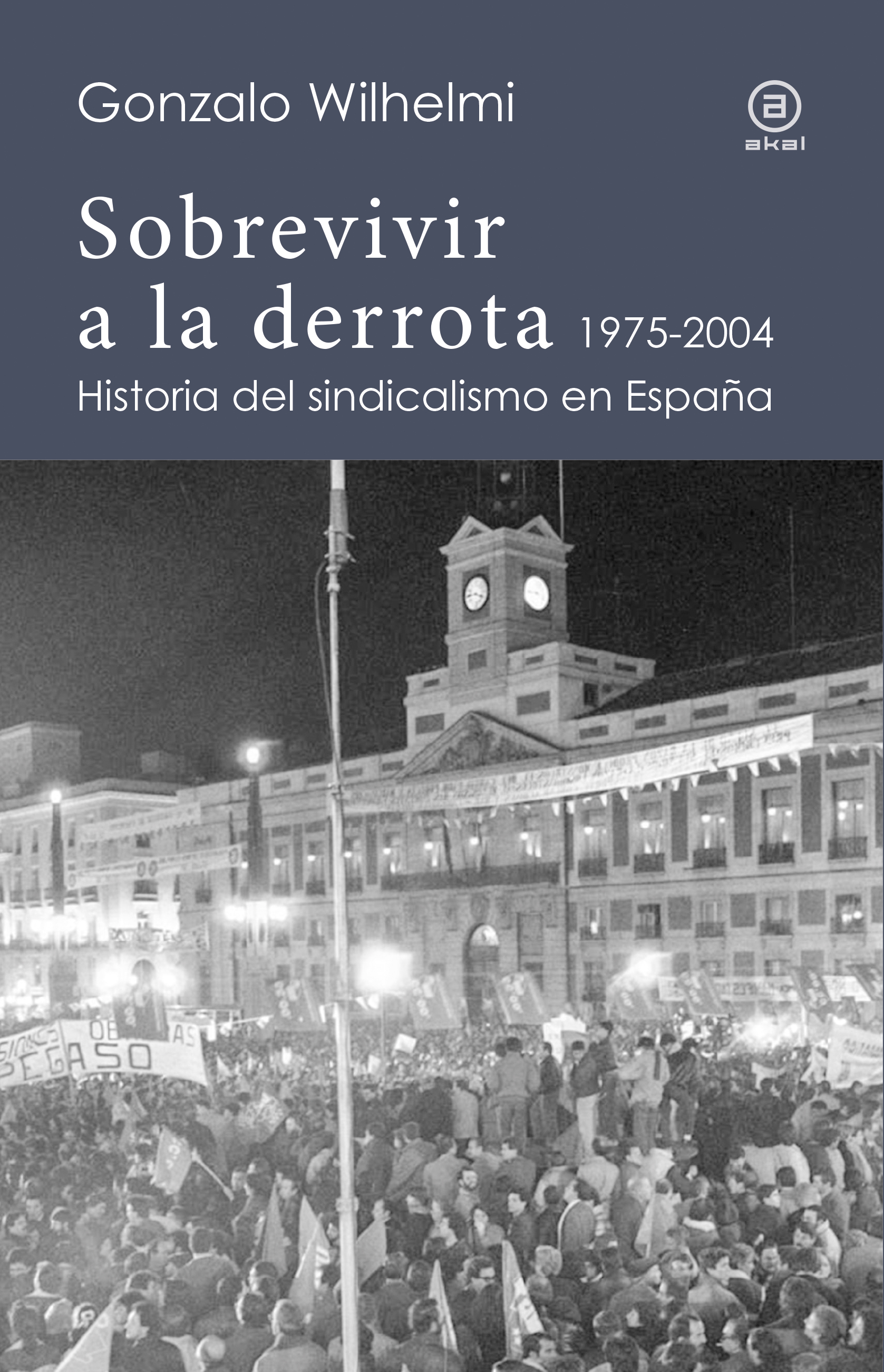 Sobrevivir a la derrota. Historia del sindicalismo en España, 1975 - 2004