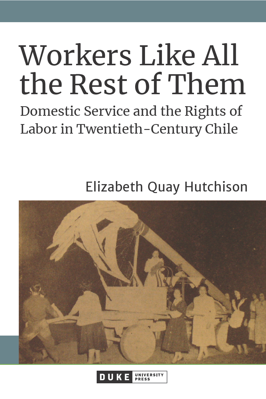 Workers Like All the Rest of Them: Domestic Service and the Rights of Labor in Twentieth-Century Chile (Hardcover)