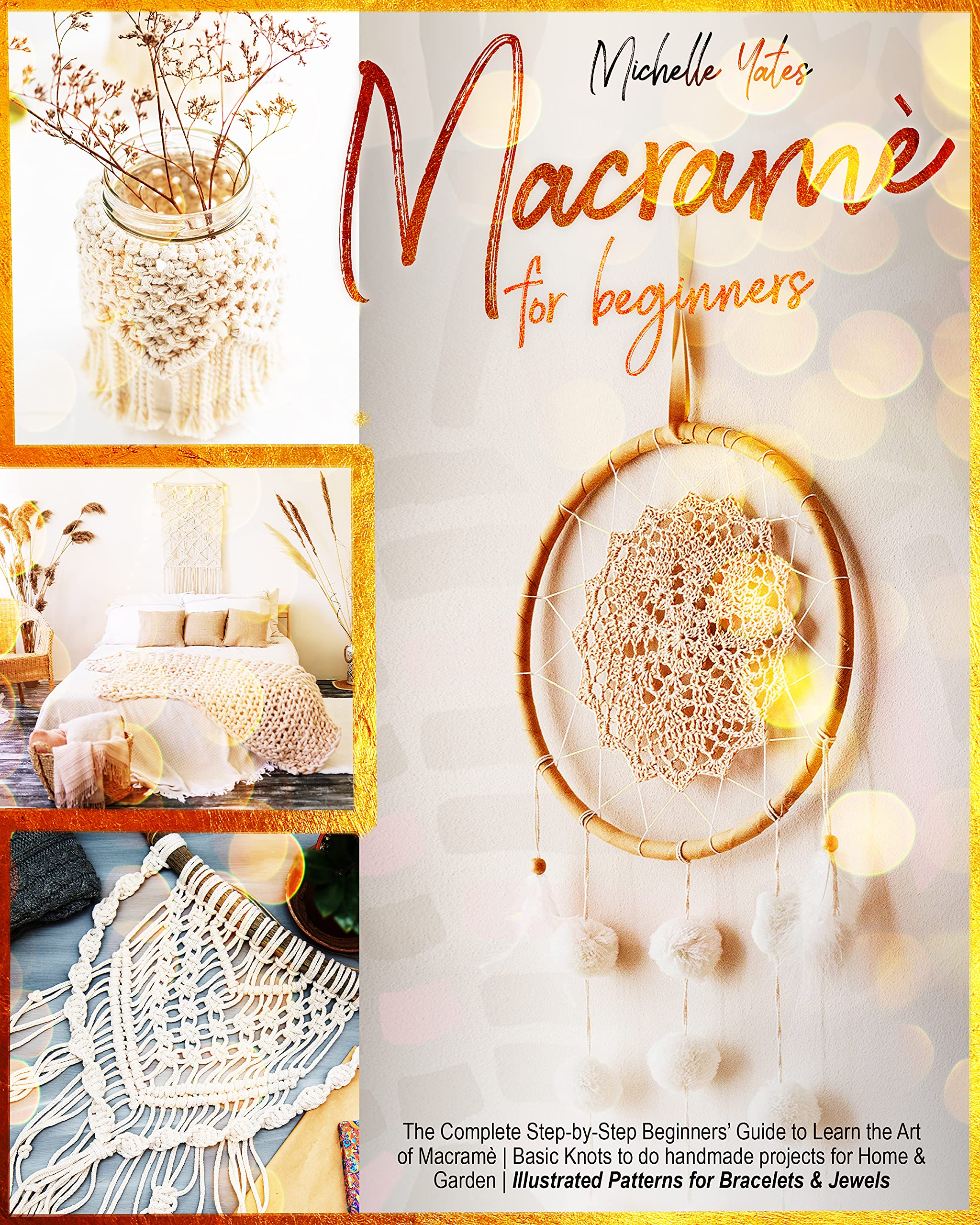 Macramè For Beginners: The Complete Step-by-Step Beginners’ Guide to Learn the Art of Macramè | Basic Knots to do handmade projects for Home & Garden | Illustrated Patterns for Bracelets & Jewelry (Kindle Edition)