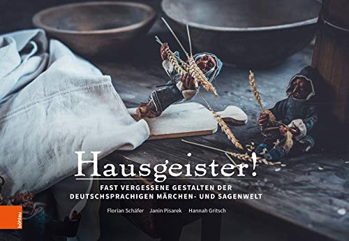 Hausgeister: Fast Vergessene Gestalten Der Deutschsprachigen Marchen Und Sagenwelt (German Edition)