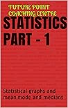 Statistics Part - 1: Statistical graphs and mean,mode and medians Statistics Part - 1: Statistical graphs and mean,mode and medians