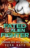 Fated for the Alien Fighter by Vera Raye