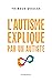 L'autisme expliqué par un autiste (French Edition)