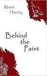 Behind the Paint by Marve Hendry