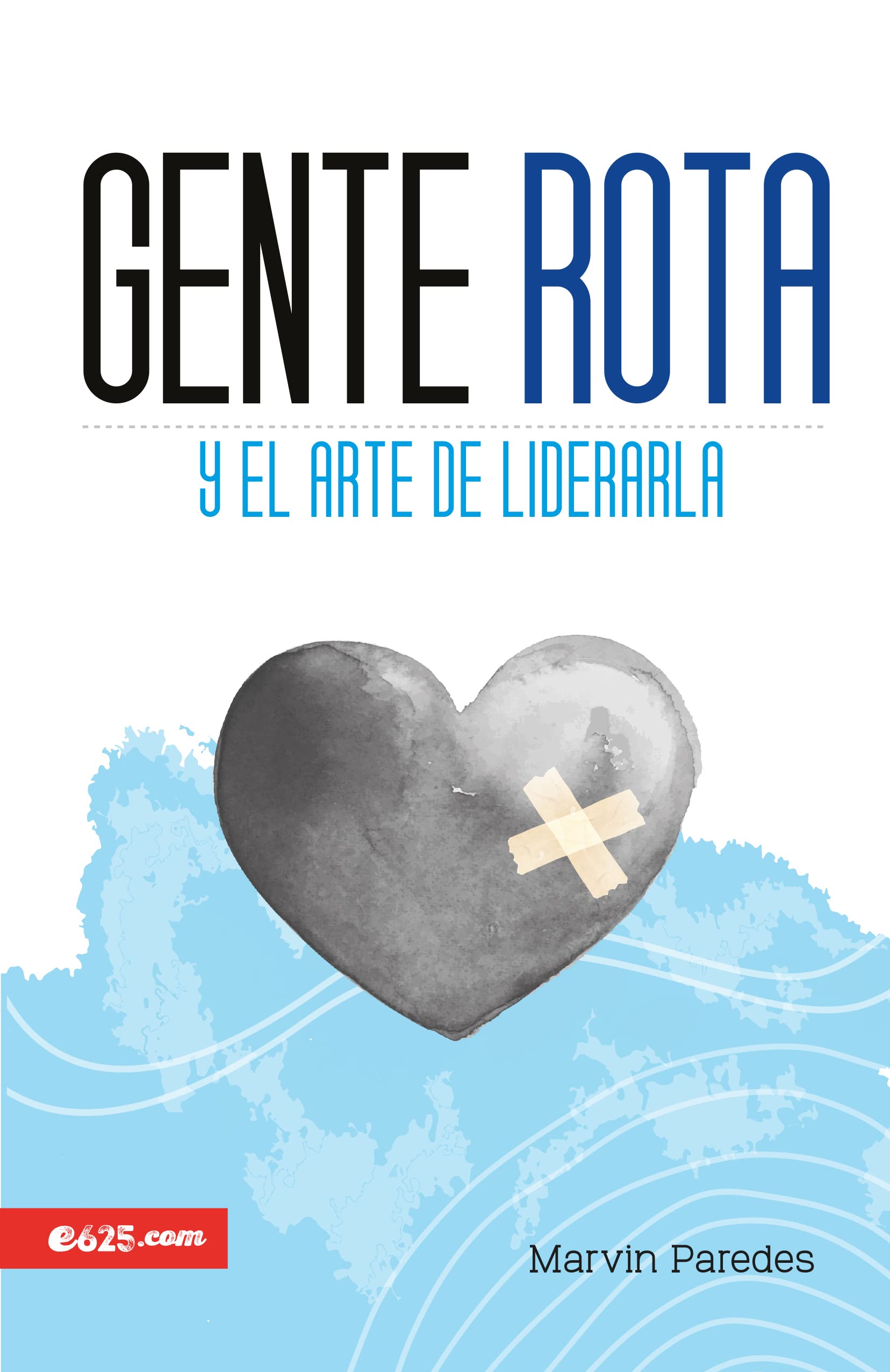 Gente Rota: y el arte de liderarla (Spanish Edition)