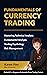 Fundamentals Of Currency Trading: Mastering Technical Analysis, Fundamental Analysis, Trading Psychology & Risk Management