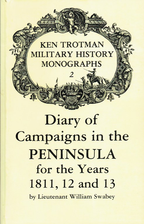 Diary of Campaigns in the Peninsula for the Years 1811, 1812 and 1813 (Ken Trotman military history monographs)
