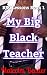 My Big Black Teacher