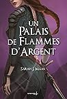 Un palais de flammes d'argent (Un palais d'épines et de roses, #4) Book cover for Un palais de flammes d'argent (Un palais d'épines et de roses, #4)
