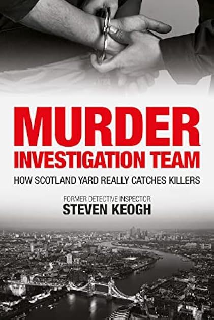Murder Investigation Team: How Scotland Yard Really Catches Killers