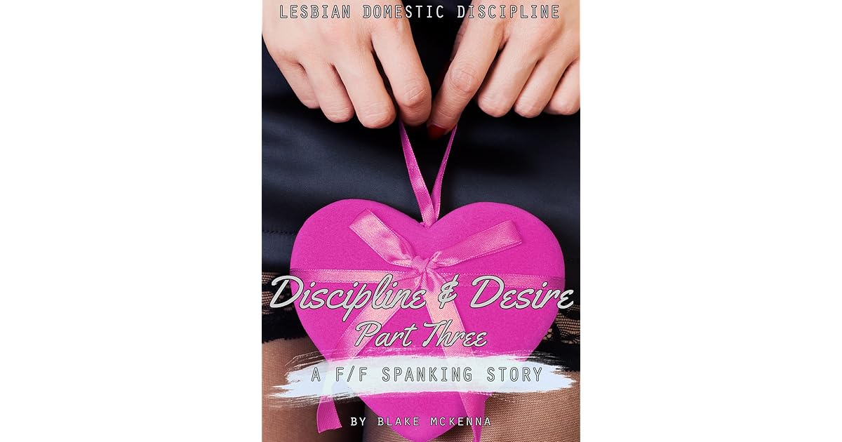 Discipline & Desire Part Three: A F/F Spanking Story by Blake McKenna