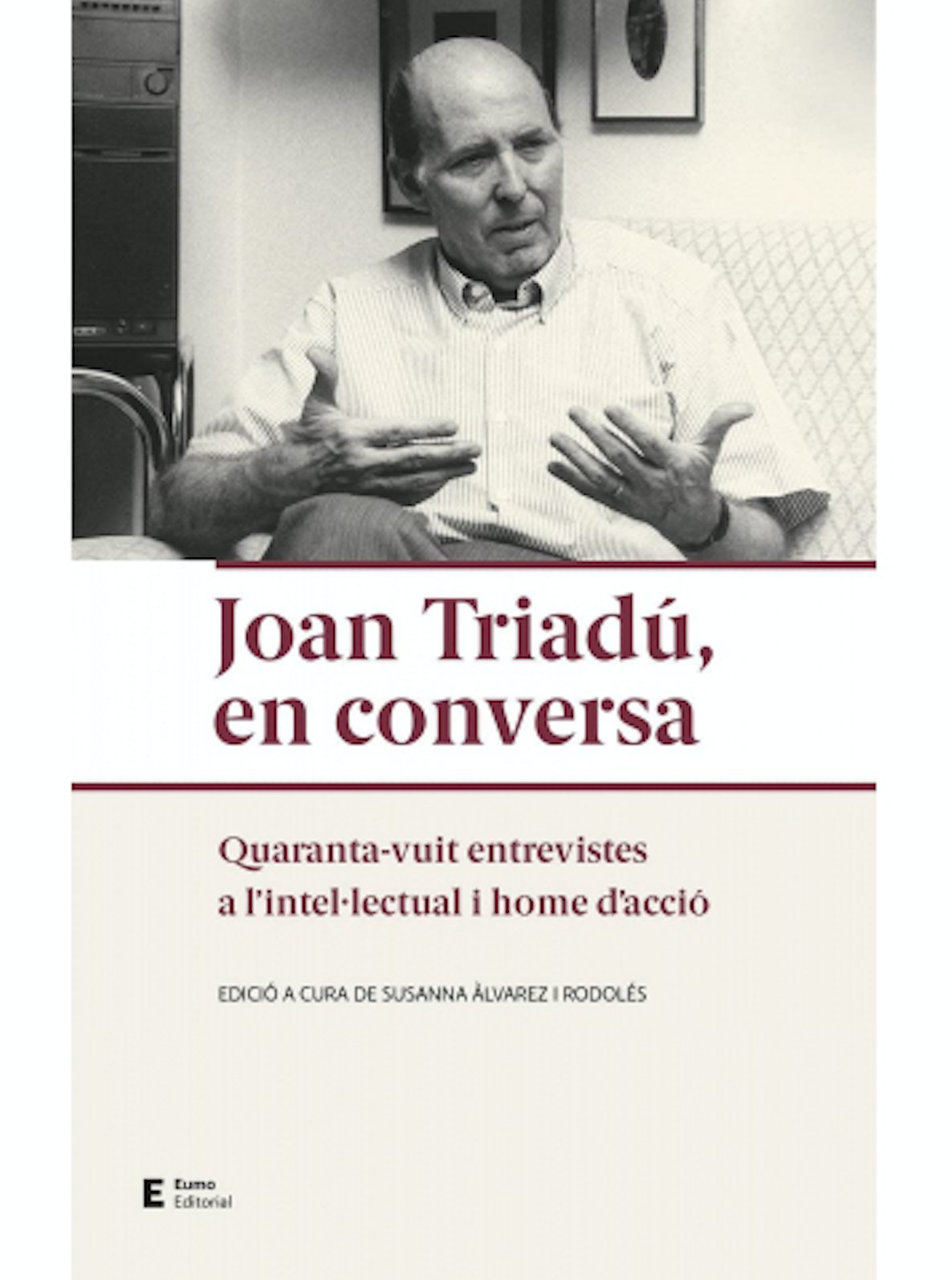 Joan Triadú, en conversa. Quaranta-vuit entrevistes a l'intel·lectual i home d'acció
