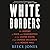 White Borders: The History of Race and Immigration in the United States from Chinese Exclusion to the Border Wall