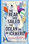 The Bear Who Sailed the Ocean in an Iceberg The Bear Who Sailed the Ocean in an Iceberg