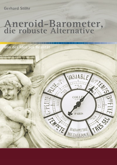 Aneroid-Barometer, die robuste Alternative: Von der Idee zur Realität / 2. nahezu unveränderte Ausgabe (German Edition)