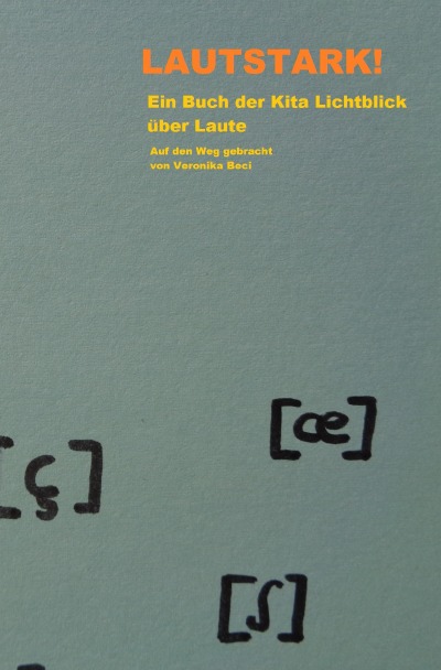 Lautstark: Ein Buch der Kita Lichtblick über Laute. Auf den Weg gebracht von Veronika Beci (German Edition)