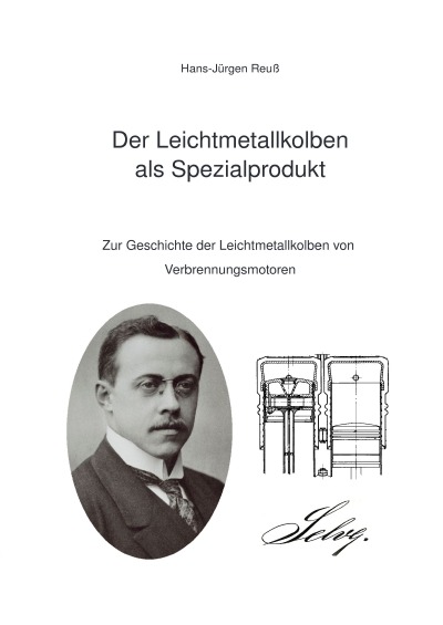 Der Leichtmetallkolben als Spezialprodukt: Zur Geschichte der Leichtmetallkolben von Verbrennungsmotoren (German Edition)