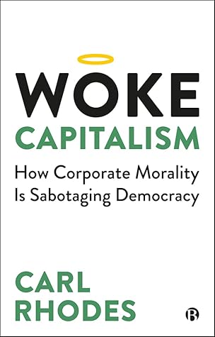 Woke Capitalism: How Corporate Morality is Sabotaging Democracy