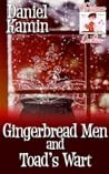 Gingerbread Men and Toad’s Wart by Daniel Kamin