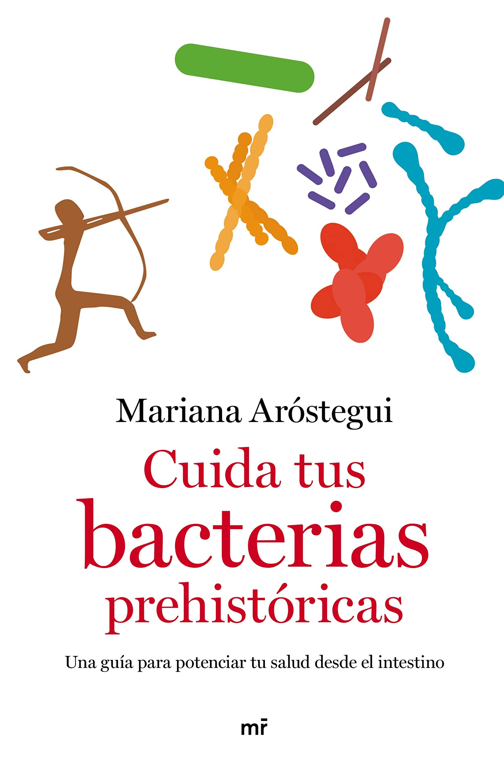 Cuida tus bacterias prehistóricas: Una guía para potenciar tu salud desde el intestino (Spanish Edition)