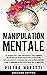Manipulation Mentale: Le guide exclusif qui révèle les 6 armes secrètes de persuasion pour pouvoir influencer et convaincre les autres grâce à une communication efficace de 10 minutes (French Edition)
