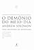 O Demônio do Meio-Dia by Andrew Solomon