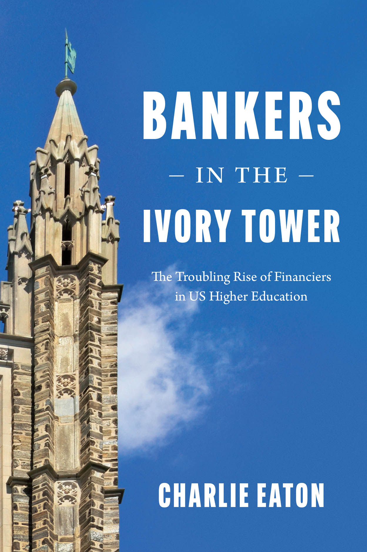 Bankers in the Ivory Tower: The Troubling Rise of Financiers in US Higher Education (Hardcover)