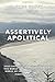 Assertively Apolitical: "Jesus answered, “My kingdom is not of this world. If my kingdom were of this world, my servants would have been fighting.” (John 18:36)