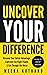 Uncover Your Difference: Discover Your Unfair Advantage, Captivate The Right People & Cut Through The Noise