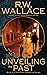 Unveiling the Past (Ghost Detective Novels, #2) by R.W. Wallace