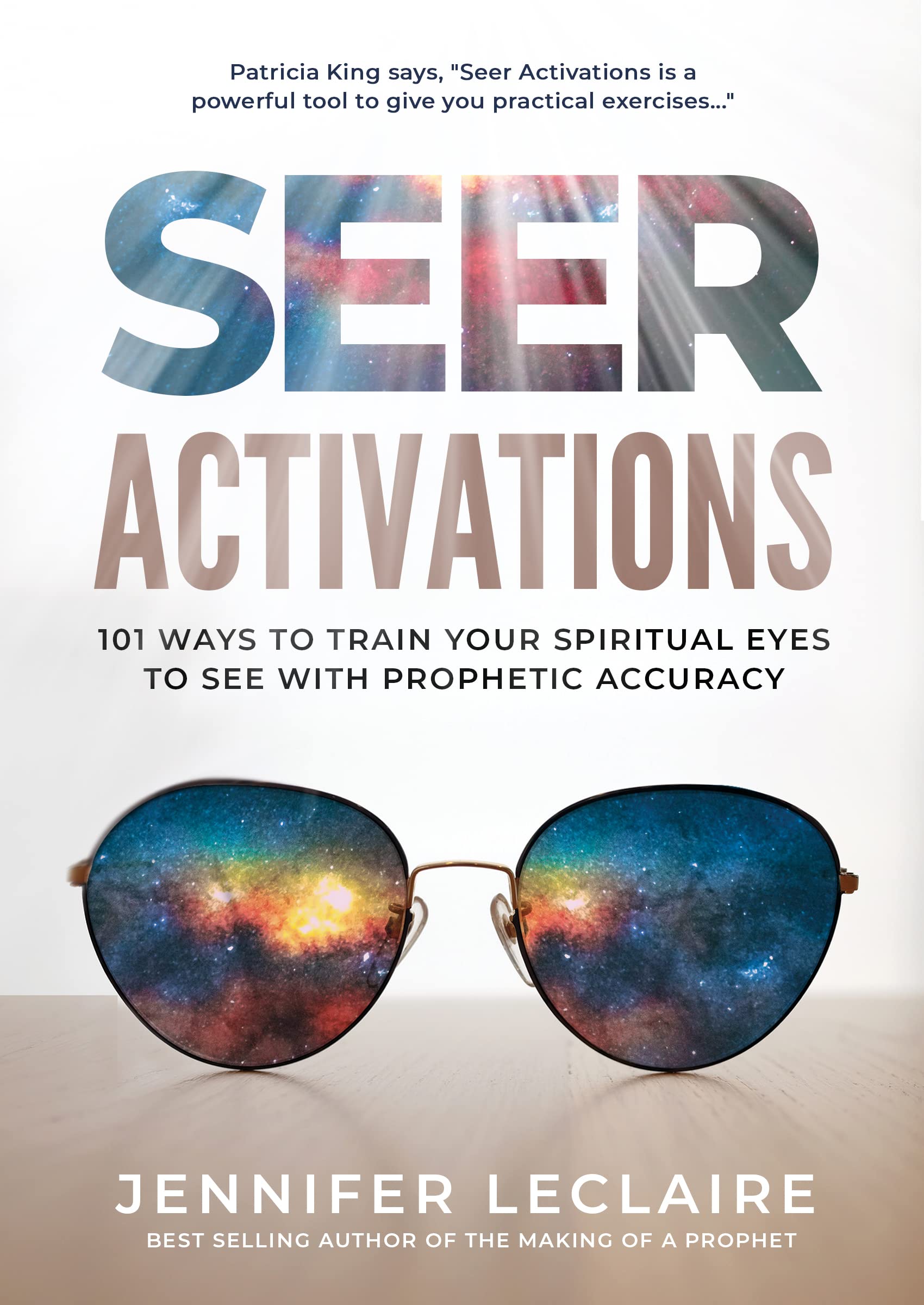 Seer Activations: 101 Ways to Train Your Spiritual Eyes to See with Prophetic Accuracy (Kindle Edition)