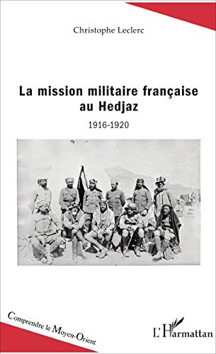 La mission militaire française au Hedjaz: 1916-1920 (Paperback)