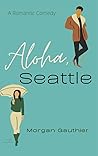 Book cover for Aloha, Seattle: Fake Dating adult romantic comedy