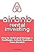 Airbnb Rental Investing: Ho...