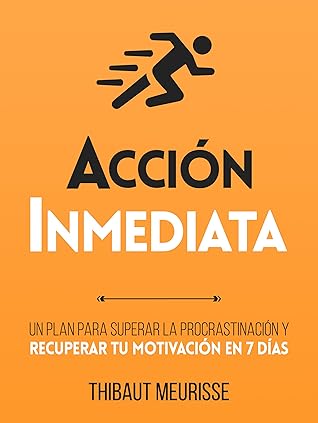Acción inmediata : Un plan para superar la procrastinación y recuperar tu motivación en 7 días (Colección Productividad nº 2)