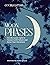 Moon Phases: Use the Lunar Cycle to Connect with Nature and Focus Your Intentions