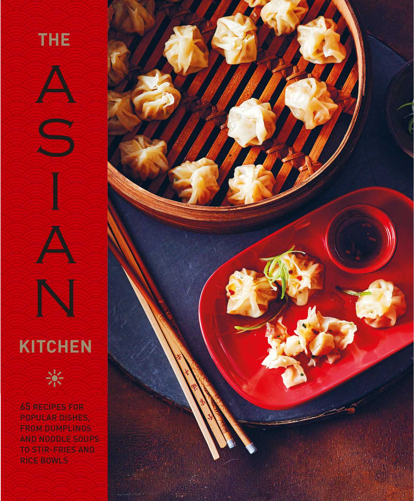 The Asian Kitchen: 65 recipes for popular dishes, from dumplings and noodle soups to stir-fries and rice bowls (Hardcover)