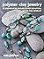 Polymer Clay Jewelry: 35 st...
