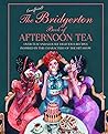The Unofficial Bridgerton Book of Afternoon Tea by Katherine Bebo
