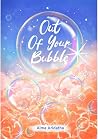 Out of Your Bubble