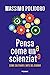 Pensa come uno scienziato. ...