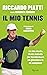 Il mio tennis: La mia storia, il mio metodo per trasformare un giocatore in un campione (Italian Edition)