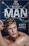 Too Much Man by Katy  James