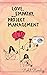 Love, Empathy, and Project Management by Rohit Romley