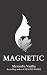 Magnetic: A Poetry Collection For Lovers