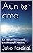 Aún te amo: La abducción solo el comienzo del camino (Spanish Edition)