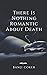 There Is Nothing Romantic A...