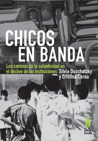 Chicos En Banda: Los caminos de la subjetividad en el declive de las instituciones